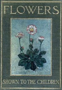 Flowers, Shown to the Children by C. E. Smith