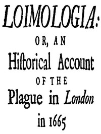 Loimologia: Or, an Historical Account of the Plague in London in 1665 by Hodges et al.