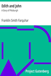 Edith and John: A Story of Pittsburgh by Franklin Smith Farquhar