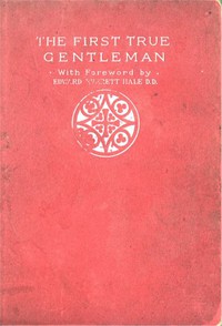 The First True Gentleman: A Study of the Human Nature of Our Lord by Anonymous