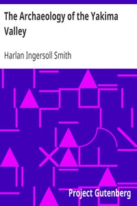 The Archaeology of the Yakima Valley by Harlan Ingersoll Smith