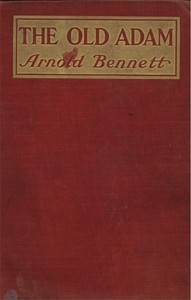 The Old Adam: A Story of Adventure by Arnold Bennett