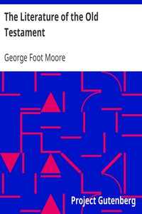 The Literature of the Old Testament by George Foot Moore