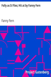 Folly as It Flies; Hit at by Fanny Fern by Fanny Fern