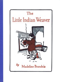 The Little Indian Weaver by Madeline Brandeis