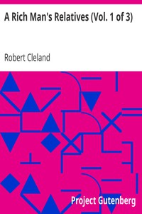 A Rich Man's Relatives (Vol. 1 of 3) by Robert Cleland