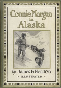 Connie Morgan in Alaska by James B. Hendryx