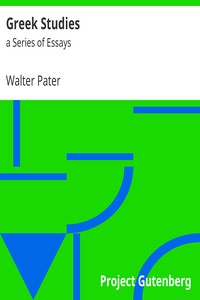 Greek Studies: a Series of Essays by Walter Pater