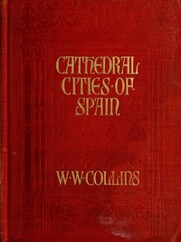 Cathedral Cities of Spain by W. W. Collins