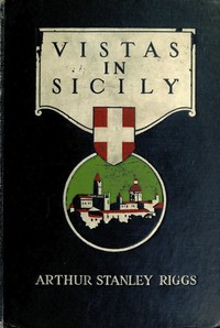 Vistas in Sicily by Arthur Stanley Riggs