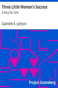 Three Little Women's Success: A Story for Girls by Gabrielle E. Jackson