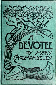 A Devotee: An Episode in the Life of a Butterfly by Mary Cholmondeley