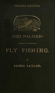 Red Palmer: A Practical Treatise on Fly Fishing by James Tayler