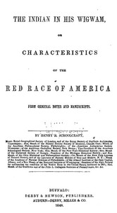 The Indian in his Wigwam; Or, Characteristics of the Red Race of America