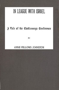 In League with Israel: A Tale of the Chattanooga Conference by Annie F. Johnston