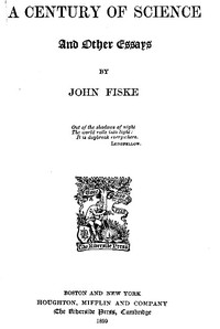 A Century of Science, and Other Essays by John Fiske