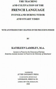 The Teaching and Cultivation of the French Language in England during Tudor and