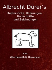 Albrecht Dürer's Kupferstiche, Radirungen, Holzschnitte und Zeichnungen by Hausmann