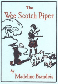 The Wee Scotch Piper by Madeline Brandeis