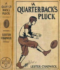 A Quarter-Back's Pluck: A Story of College Football by Lester Chadwick