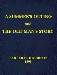 A Summer's Outing, and The Old Man's Story by Carter H. Harrison