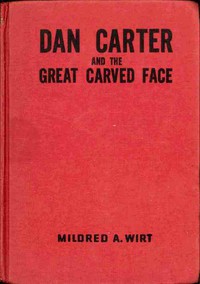 Dan Carter and the Great Carved Face by Mildred A. Wirt