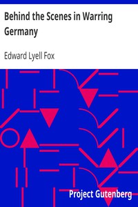 Behind the Scenes in Warring Germany by Edward Lyell Fox