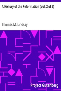 A History of the Reformation (Vol. 2 of 2) by Thomas M. Lindsay