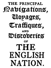 The Principal Navigations, Voyages, Traffiques, and Discoveries of the English