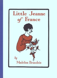 Little Jeanne of France by Madeline Brandeis