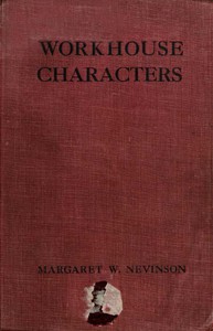 Workhouse Characters, and other sketches of the life of the poor. by Nevinson