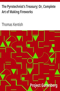 The Pyrotechnist's Treasury; Or, Complete Art of Making Fireworks by Thomas Kentish