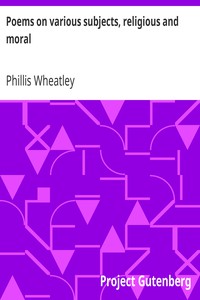 Poems on various subjects, religious and moral by Phillis Wheatley