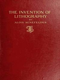 The Invention of Lithography by Alois Senefelder