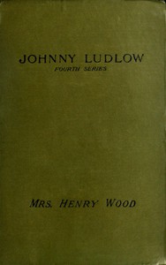 Johnny Ludlow, Fourth Series by Mrs. Henry Wood