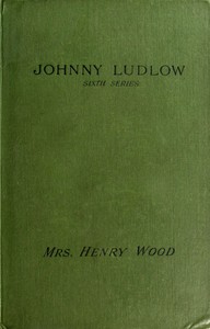 Johnny Ludlow, Sixth Series by Mrs. Henry Wood