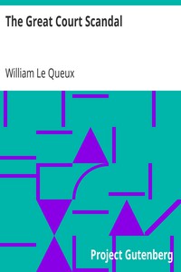 The Great Court Scandal by William Le Queux