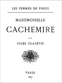 Les Femmes de proie. Mademoiselle Cachemire by Jules Claretie