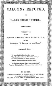 Calumny Refuted by Facts From Liberia by Wilson Armistead