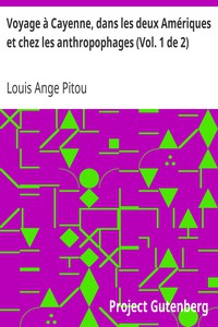 Voyage à Cayenne, dans les deux Amériques et chez les anthropophages (Vol. 1 de