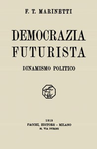 Democrazia futurista: dinamismo politico by F. T. Marinetti