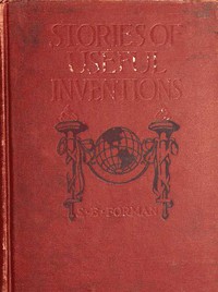 Stories of Useful Inventions by S. E. Forman