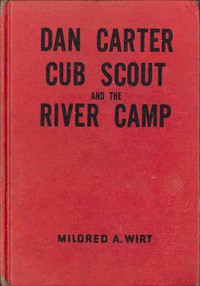 Dan Carter, Cub Scout, and the River Camp by Mildred A. Wirt