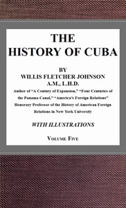 The History of Cuba, vol. 5 by Willis Fletcher Johnson