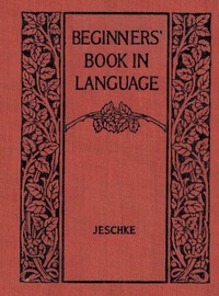 Beginners' Book in Language. A Book for the Third Grade by Harry Jewett Jeschke