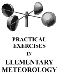 Practical Exercises in Elementary Meteorology by Robert DeCourcy Ward