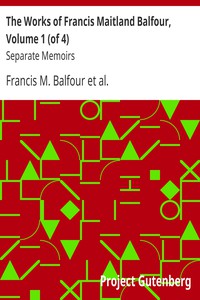 The Works of Francis Maitland Balfour, Volume 1 (of 4) by Francis M. Balfour