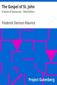 The Gospel of St. John: A Series of Discourses. by Frederick Denison Maurice