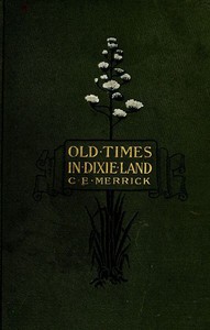 Old Times in Dixie Land: A Southern Matron's Memories by Caroline E. Merrick