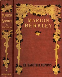 Marion Berkley: A Story for Girls by Elizabeth B. Comins